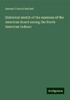 Historical sketch of the missions of the American Board among the North American Indians