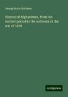 History of Afghanistan, from the earliest period to the outbreak of the war of 1878