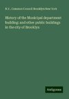 History of the Municipal department building: and other public buildings in the city of Brooklyn