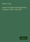 Index to the North American Review, Volumes I.-CXXV., 1815-1877