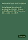 Indian history, biography and genealogy: pertaining to the good sachem Massasoit of the Wampanoag tribe, and his descendants