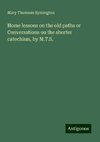 Home lessons on the old paths or Conversations on the shorter catechism, by M.T.S.