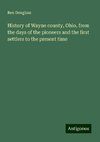 History of Wayne county, Ohio, from the days of the pioneers and the first settlers to the present time