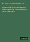 History of the Municipal department building: and other public buildings in the city of Brooklyn