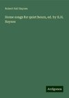 Home songs for quiet hours, ed. by R.H. Baynes