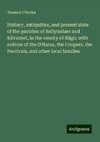 History, antiquities, and present state of the parishes of Ballysadare and Kilvarnet, in the county of Sligo; with notices of the O'Haras, the Coopers, the Percivals, and other local families