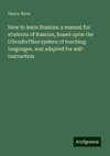 How to learn Russian: a manual for students of Russian, based upon the Ollendorffian system of teaching languages, and adapted for self- instruction