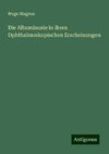 Die Albuminurie in ihren Ophthalmoskopischen Erscheinungen