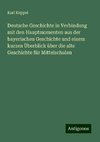 Deutsche Geschichte in Verbindung mit den Hauptmomenten aus der bayerischen Geschichte und einem kurzen Überblick über die alte Geschichte für Mittelschulen