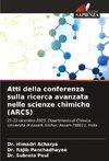 Atti della conferenza sulla ricerca avanzata nelle scienze chimiche (ARCS)