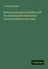 Deutsche historische Schriften: Auf Veranstaltung des Historischen Vereins des Kantons St. Gallen