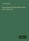 Deutschlands Einheitskämpfe, 1864, 1866, 1870/1871