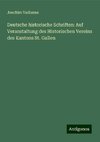 Deutsche historische Schriften: Auf Veranstaltung des Historischen Vereins des Kantons St. Gallen