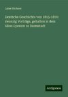 Deutsche Geschichte von 1815-1870: zwanzig Vorträge, gehalten in dem Alice-Lyceum zu Darmstadt