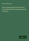 Die Anziehungskraft betrachtet als eine Wirkung der Bewegung Heinrich Schramm