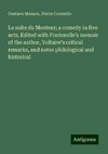 La suite du Menteur; a comedy in five acts. Edited with Fontenelle's memoir of the author, Voltaire's critical remarks, and notes philological and historical