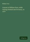 Journal of William Penn, while visiting Holland and Germany, in 1677