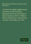 Journal of the eighty-eighth annual convention of the Protestant Episcopal Church in the Diocese of South Carolina, held in St. Philip's Church, Charleston, on the 8th, 9th, 10th and 11th of May, A.D. 1878