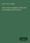 Latin Lessons: Adapted to Allen and Greenough's Latin Grammar