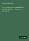 Is the human eye changing its form under the influence of modern education?