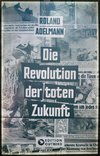 Die Revolution der toten Zukunft