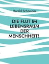 Die Flut im Lebensraum der Menschheit!