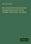 Die chronische Bronchopneumonie (Lungenschwindsucht) und die Granulie (Tuberculose): eine Skizze