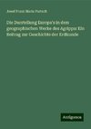 Die Darstellung Europa's in dem geographischen Werke des Agrippa: Ein Beitrag zur Geschichte der Erdkunde