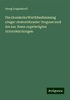 Die chemische Werthbestimmung einiger starkwirkender Droguen: und der aus ihnen angefertigten Arzneimischungen