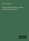 Les merveilles de l'Inde: ouvrage arabe inédit du Xe siècle