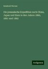 Die preussische Expedition nach China, Japan und Siam in den Jahren 1860, 1861 und 1862