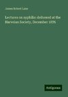 Lectures on syphilis: delivered at the Harveian Society, December 1876