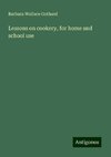 Lessons on cookery, for home and school use