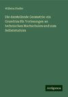 Die darstellende Geometrie: ein Grundriss für Vorlesungen an technischen Hochschulen und zum Selbststuduim