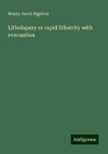 Litholapaxy or rapid lithotrity with evacuation