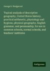 Topical analysis of descriptive geography, United States history, practical arithmetic, physiology and hygiene, physical geography, English grammar, and penmanship, for use in common schools, normal schools, and teachers' institutes