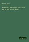 Memoirs of the Life and Services of the Rt. Rev. Alonzo Potter