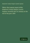 Thirty-first annual report of the Somerset County Pauper Lunatic Asylum: from the first of January to the end of the year 1878