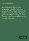 Topical analysis of descriptive geography, United States history, practical arithmetic, physiology and hygiene, physical geography, English grammar, and penmanship, for use in common schools, normal schools, and teachers' institutes