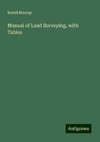 Manual of Land Surveying, with Tables