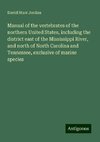 Manual of the vertebrates of the northern United States, including the district east of the Mississippi River, and north of North Carolina and Tennessee, exclusive of marine species