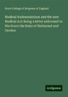 Medical tradesunionism and the new Medical Act: being a letter addressed to His Grace the Duke of Richmond and Gordon