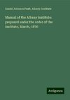 Manual of the Albany institute: prepared under the order of the institute, March, 1870