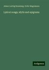 Lyrical songs, idylls and epigrams