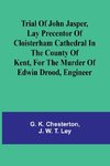 Trial of John Jasper, lay precentor of Cloisterham Cathedral in the County of Kent, for the murder of Edwin Drood, engineer