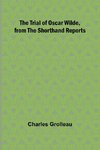 The Trial of Oscar Wilde, from the Shorthand Reports