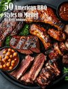 50 American BBQ Styles to Master