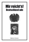 Mir reicht's! Deutschland ade