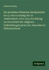 Die deutschen Plenarien Handpostillen im 15. und zu Anfang des 16 Jahrhunderts 1470-1522: Ein Beitrag zur Geschichte der religiösen Volksbildung in jener Zeit, besonders in Südteutschland