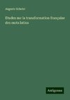 Etudes sur la transformation française des mots latins